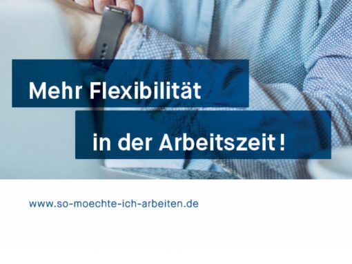 „So möchte ich arbeiten!“- mehr Flexibilität bei der Arbeitszeitgestaltung