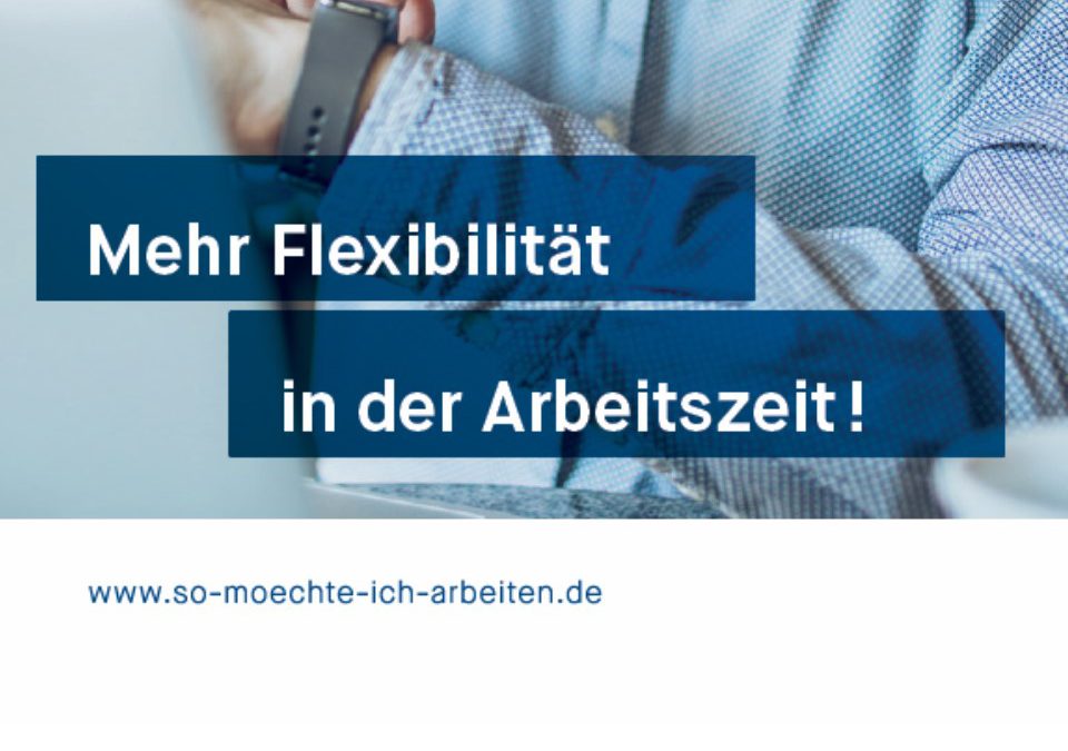 „So möchte ich arbeiten!“- mehr Flexibilität bei der Arbeitszeitgestaltung